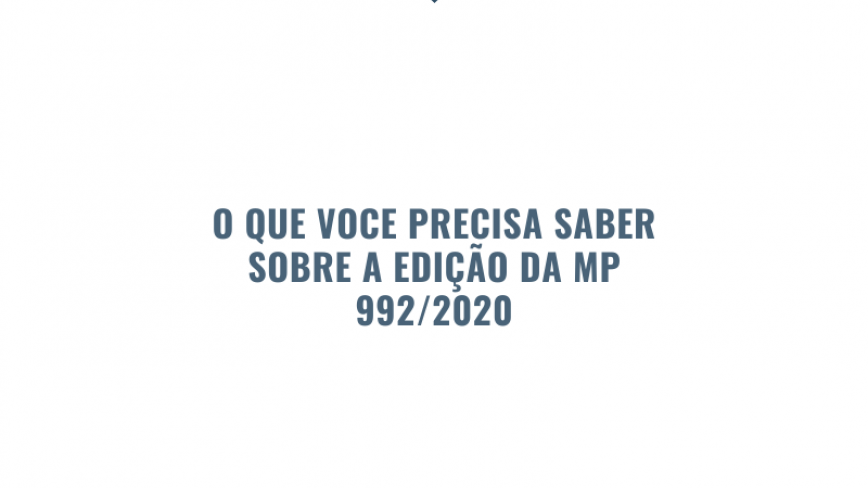 O QUE VOCE PRECISA SABER SOBRE A EDICAO DA MP 992/2020